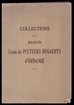 Collections de Feu le Baron Léon de Pitteurs Hugaerts d'Ordange